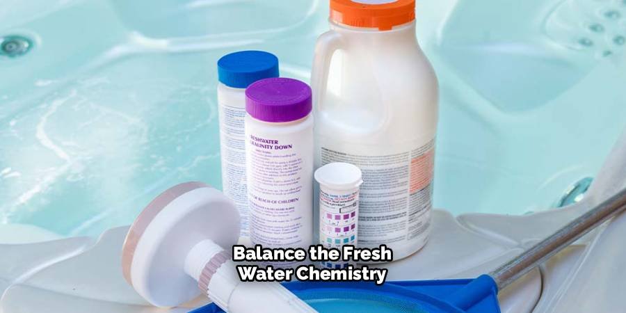 Balance the Fresh Water Chemistry