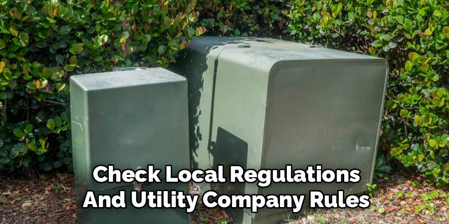 Check Local Regulations and Utility Company Rules