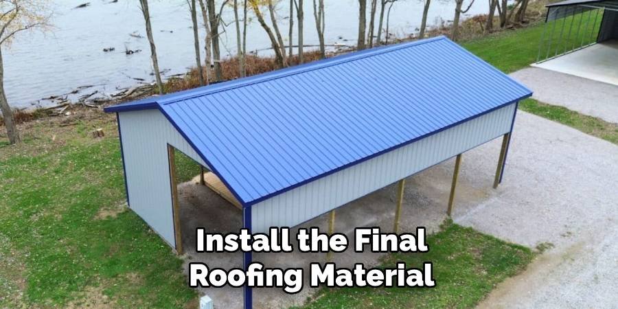 Install the Final Roofing Material