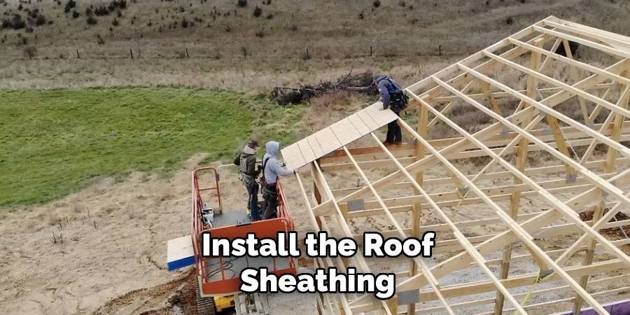 Install the Roof Sheathing