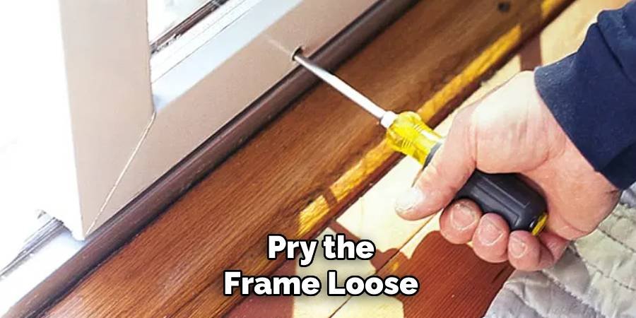 Pry the Frame Loose