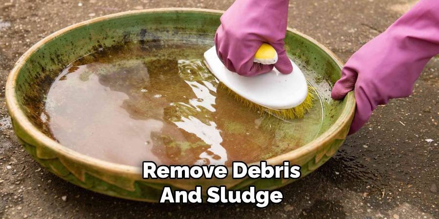 Remove Debris and Sludge