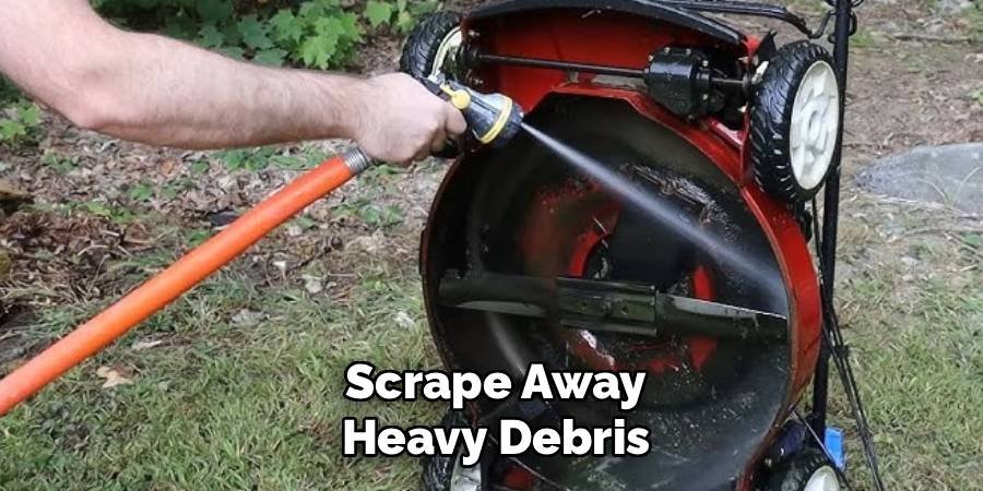 Scrape Away Heavy Debris