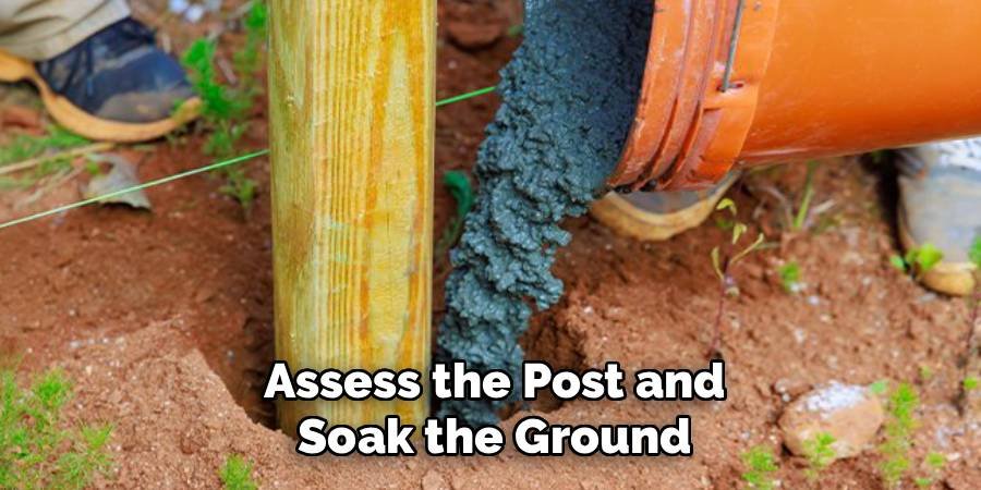 Assess the Post and Soak the Ground