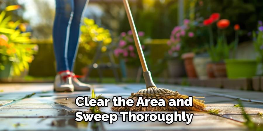 Clear the Area and Sweep Thoroughly