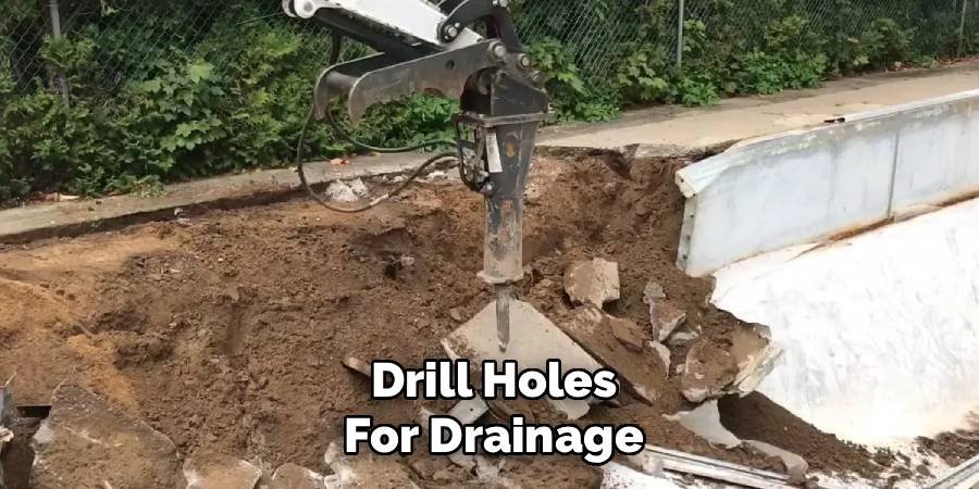 Drill Holes for Drainage