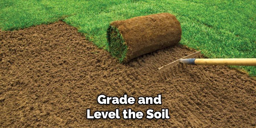  Grade and Level the Soil