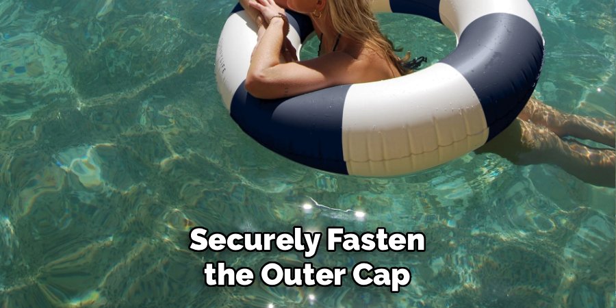 Securely Fasten 
the Outer Cap