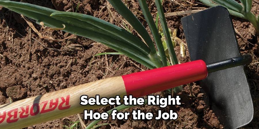 Select the Right Hoe for the Job