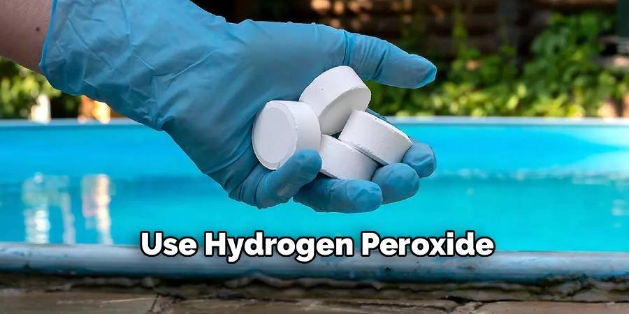 Use Hydrogen Peroxide