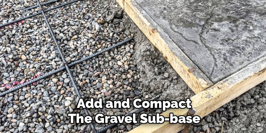 Add and Compact the Gravel Sub-base