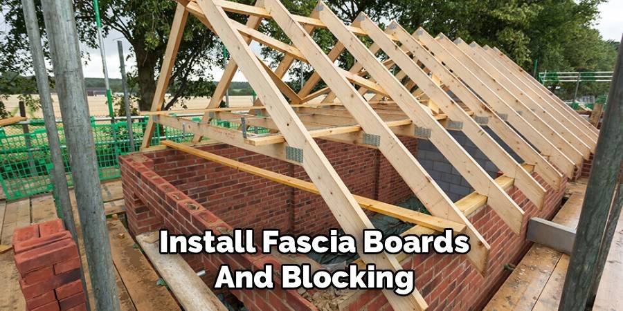 Install Fascia Boards And Blocking