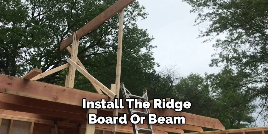 Install The Ridge Board Or Beam