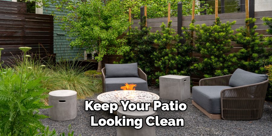 Keep Your Patio 
Looking Clean
