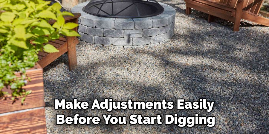 Make Adjustments Easily 
Before You Start Digging