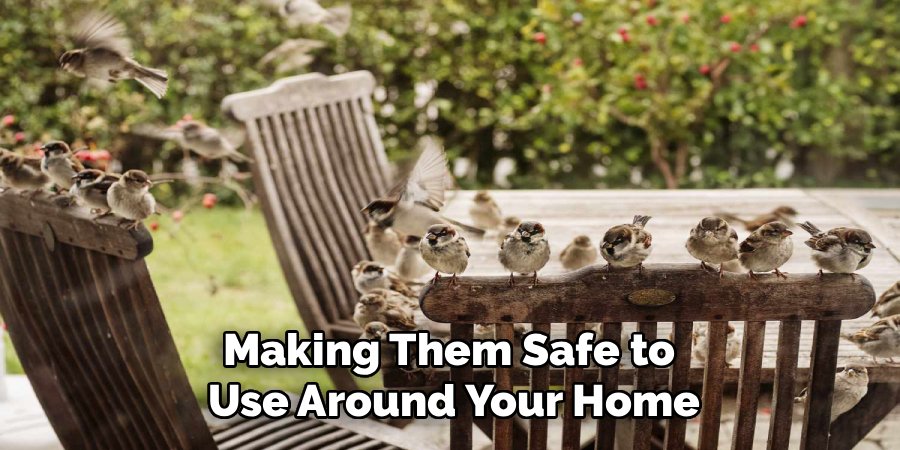 Making Them Safe to
Use Around Your Home