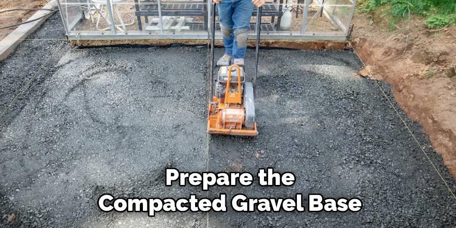 Prepare the Compacted Gravel Base