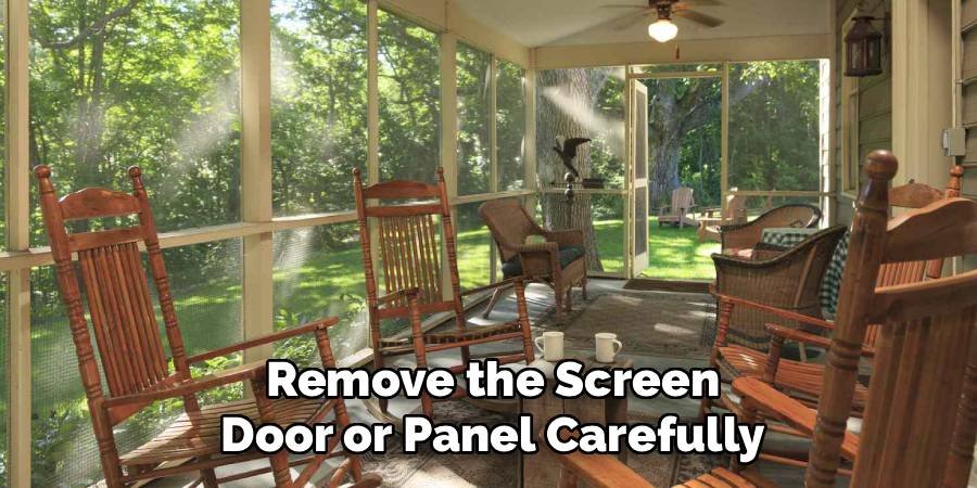 Remove the Screen Door or Panel Carefully