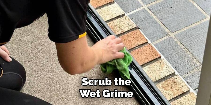 Scrub the Wet Grime
