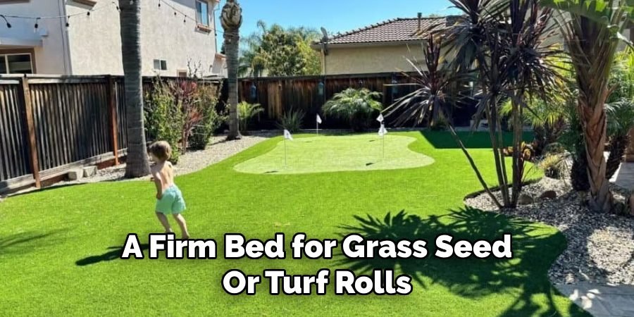 A Firm Bed for Grass Seed
Or Turf Rolls