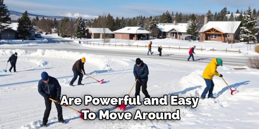 Are Powerful and Easy 
To Move Around