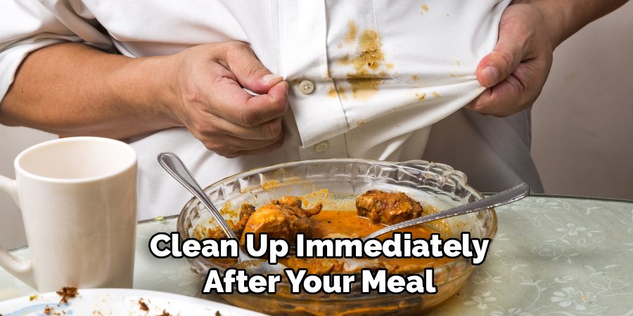 Clean Up Immediately
After Your Meal