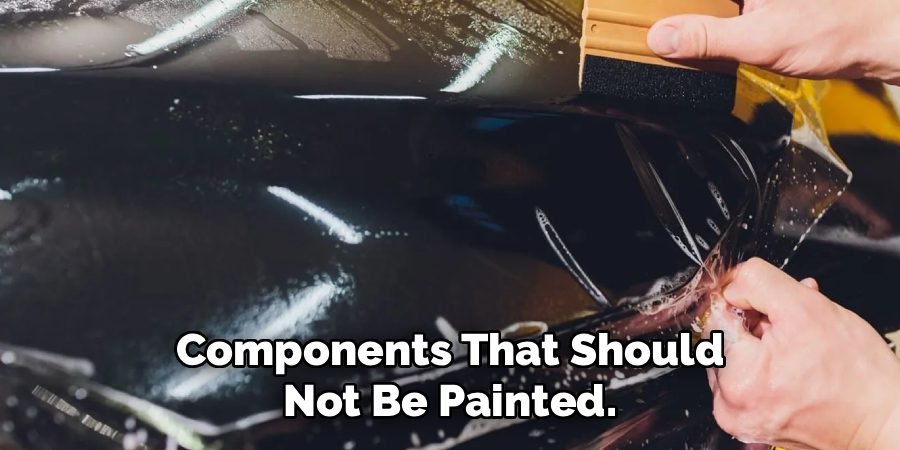 Components That Should
Not Be Painted.