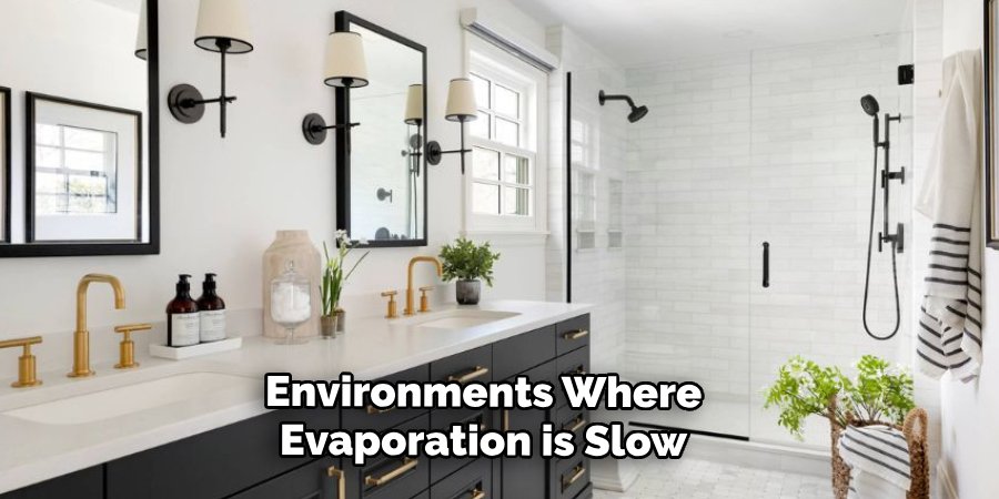 Environments Where
Evaporation is Slow