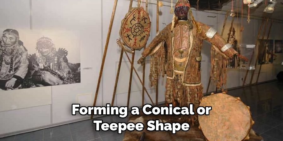Forming a Conical or
Teepee Shape