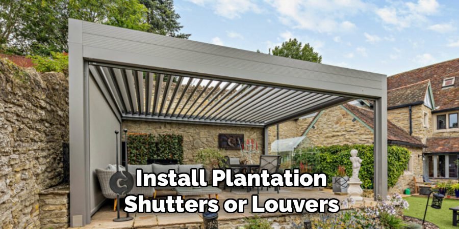 Install Plantation Shutters or Louvers