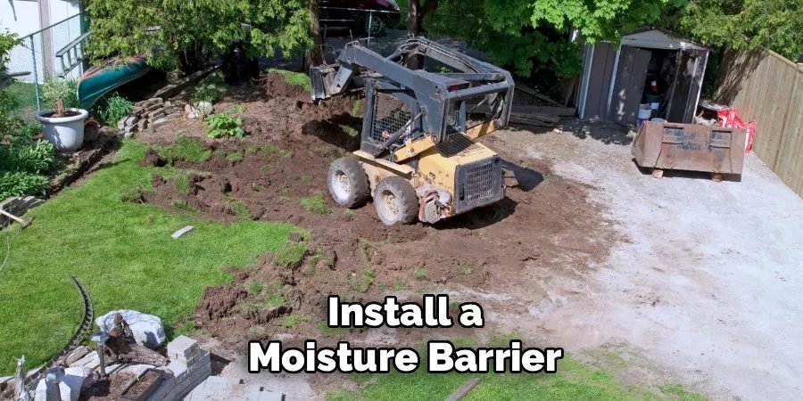 Install a
Moisture Barrier
