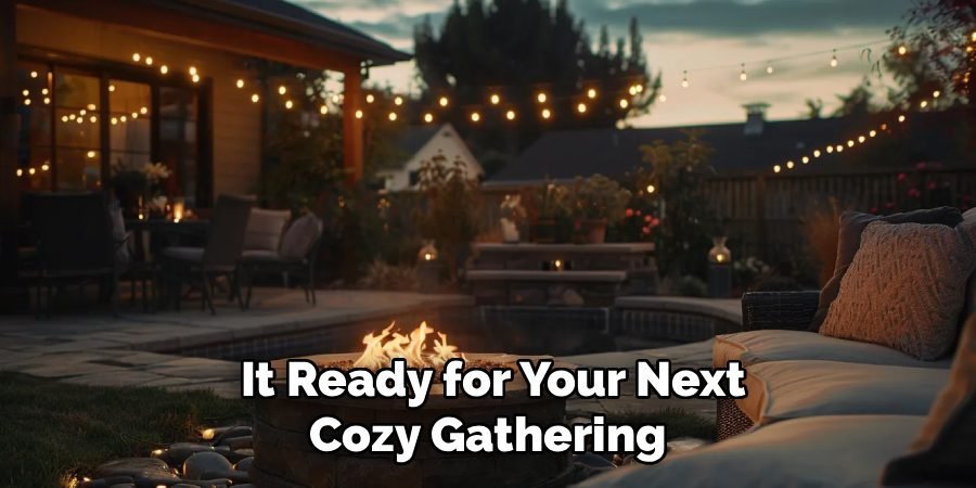 It Ready for Your Next
Cozy Gathering