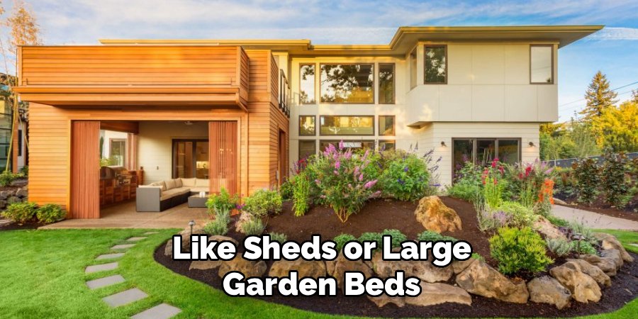 Like Sheds or Large
Garden Beds