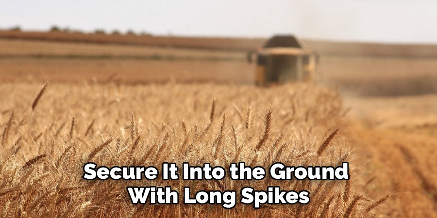 Secure It Into the Ground 
With Long Spikes