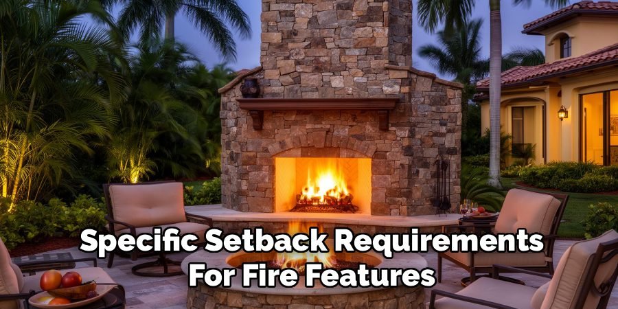 Specific Setback Requirements
For Fire Features