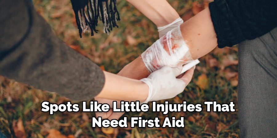 Spots Like Little Injuries That
Need First Aid