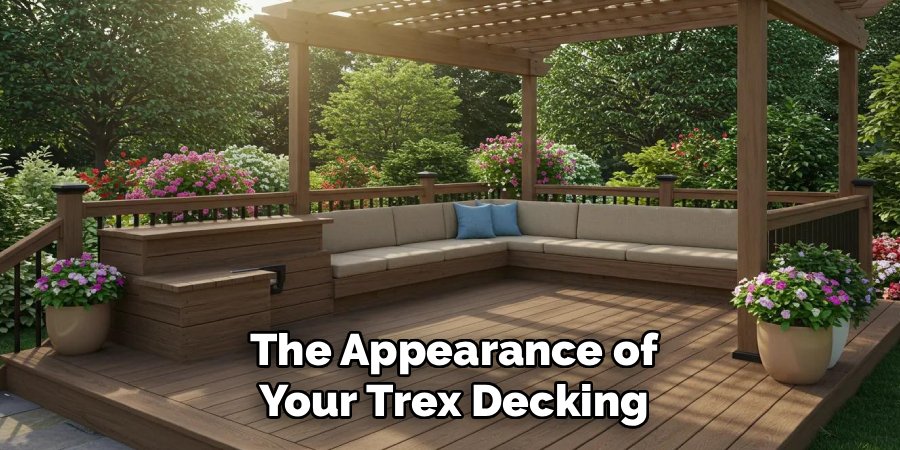 The Appearance of
Your Trex Decking