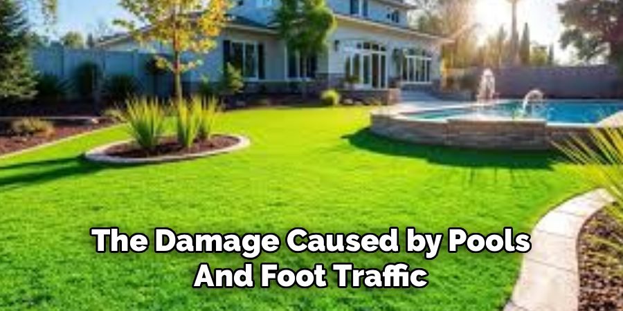 The Damage Caused by Pools
And Foot Traffic