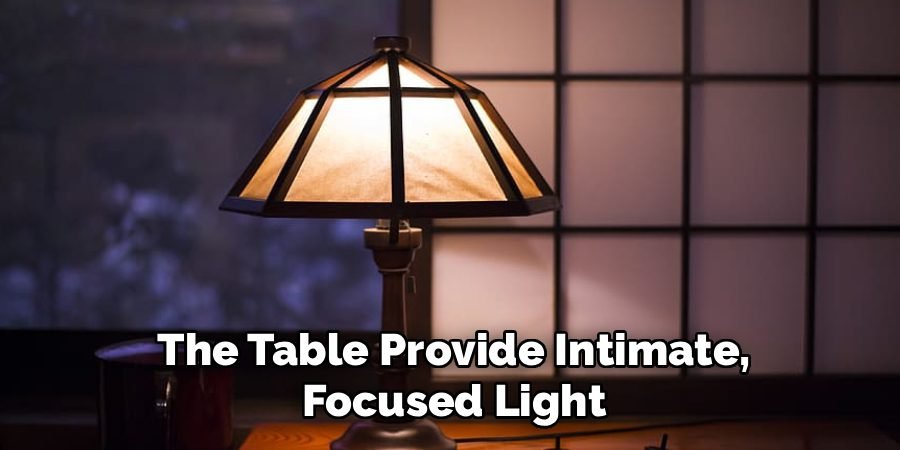 The Table Provide Intimate,
Focused Light