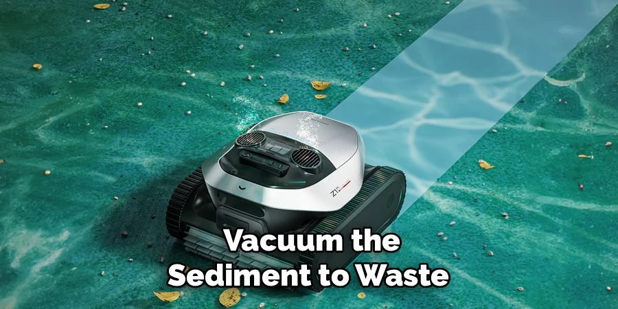 Vacuum the Sediment to Waste 
