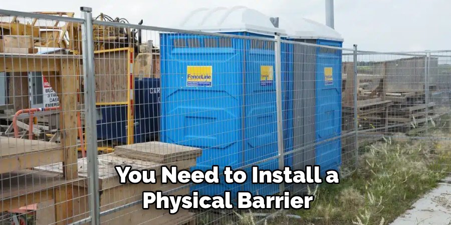 You Need to Install a
Physical Barrier