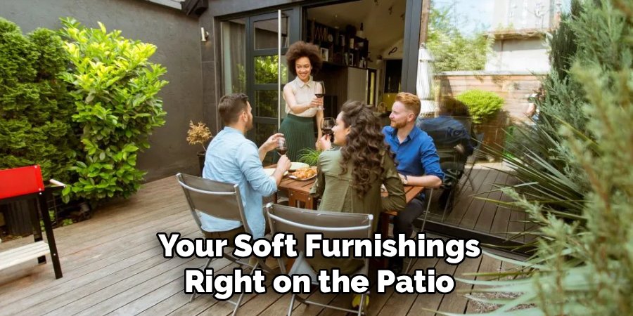 Your Soft Furnishings
Right on the Patio