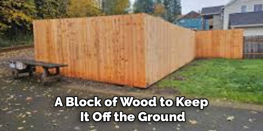 A Block of Wood to Keep
It Off the Ground