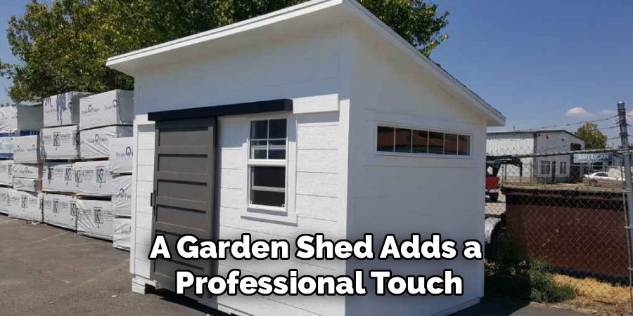A Garden Shed Adds a 
Professional Touch