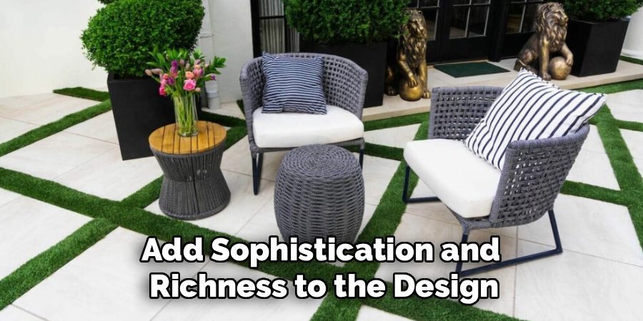 Add Sophistication and
Richness to the Design