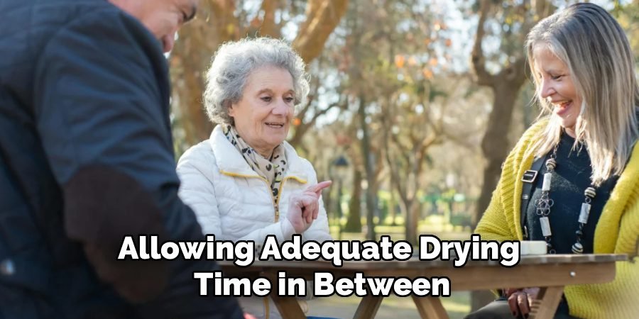 Allowing Adequate Drying 
Time in Between