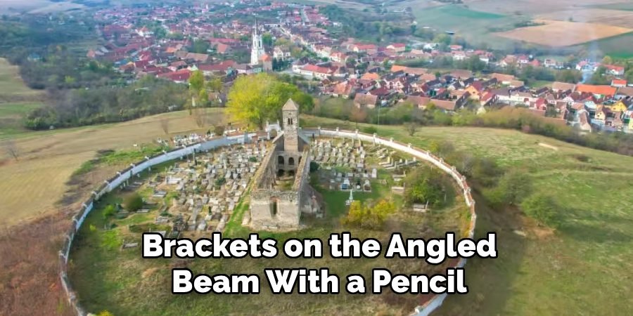 Brackets on the Angled
Beam With a Pencil
