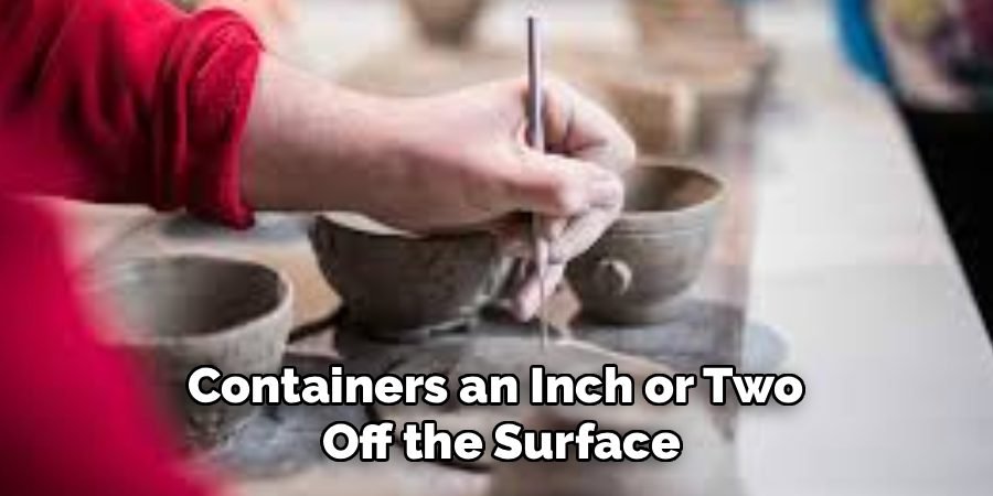Containers an Inch or Two 
Off the Surface