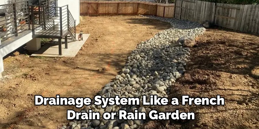 Drainage System Like a French 
Drain or Rain Garden