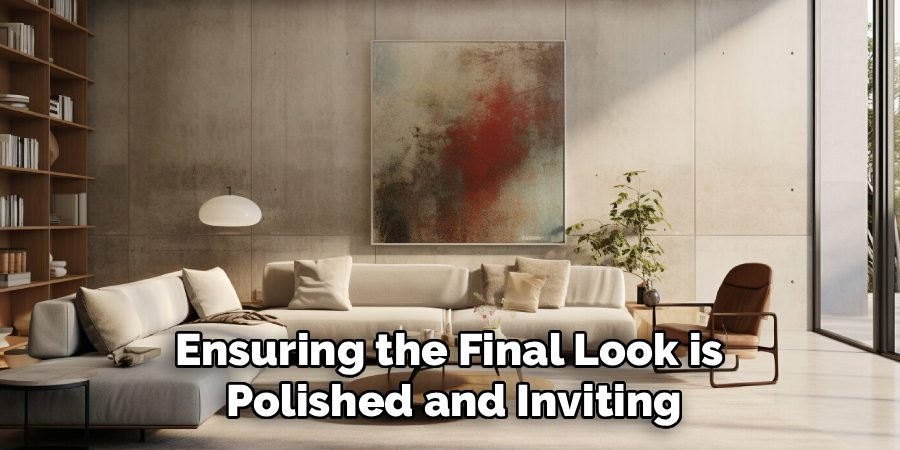 Ensuring the Final Look is
Polished and Inviting